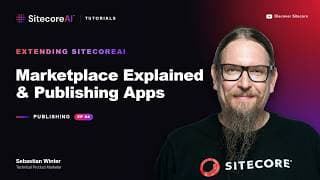 Extending SitecoreAI: Marketplace Explained & Publishing Apps - Video Tutorials EP04