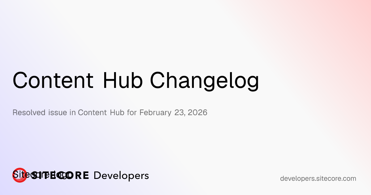 Resolved issue in Content Hub for February 23, 2026 | Content Hub ...