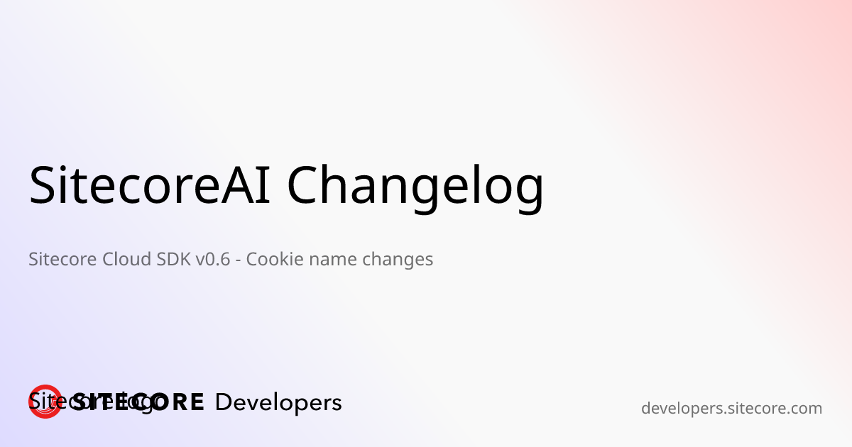Sitecore Cloud SDK v0.6 - Cookie name changes | SitecoreAI Changelog ...