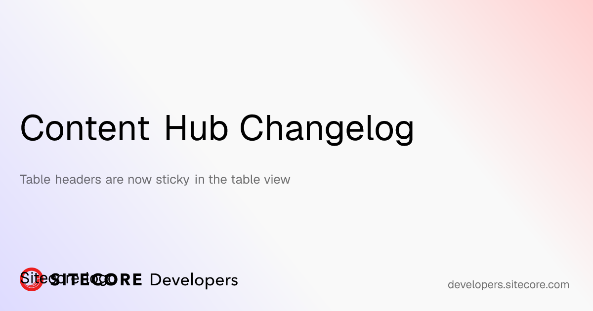 Table headers are now sticky in the table view | Content Hub Changelog ...